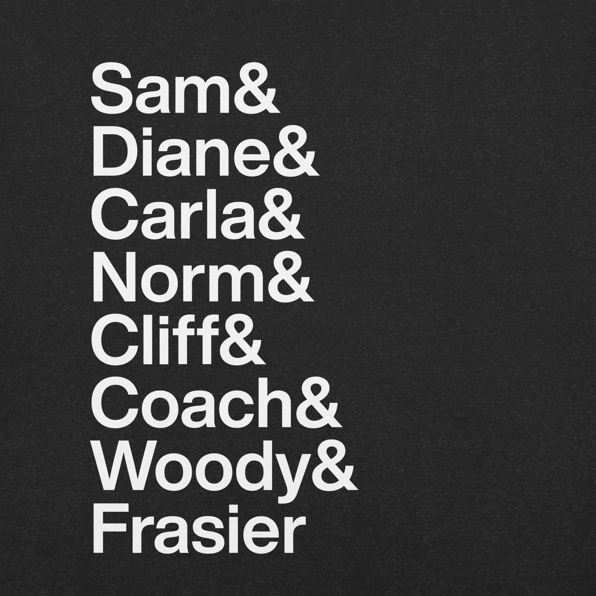Close up of black t-shirt with white lettering reading Sam and Diane and Carla and Norm and Cliff and Coach and Woody and Frasier