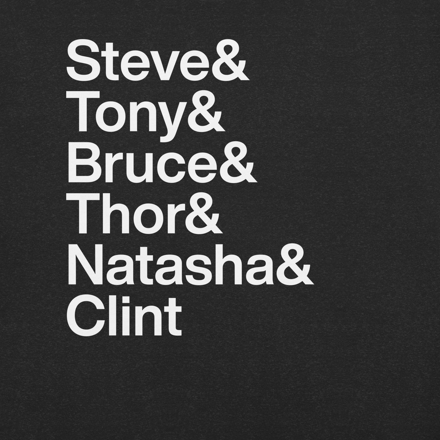 Close up of a black t-shirt with white lettering reading Steve and Tony and Bruce and Thor and Natasha and Clint