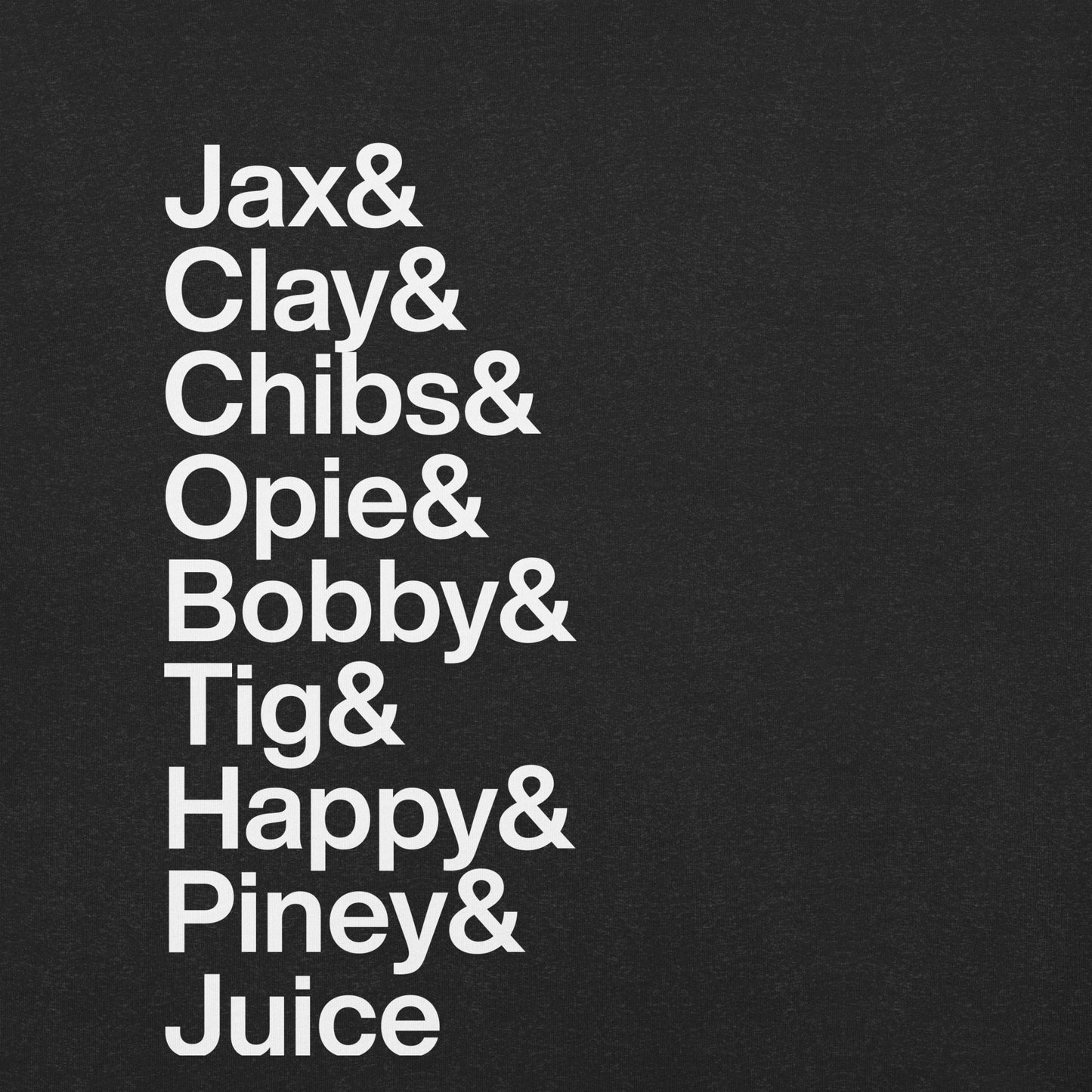 Close up of black t-shirt with white lettering reading Jax and Clay and Chibs and Opie and Bobby and Tig and Happy and Piney and Juice