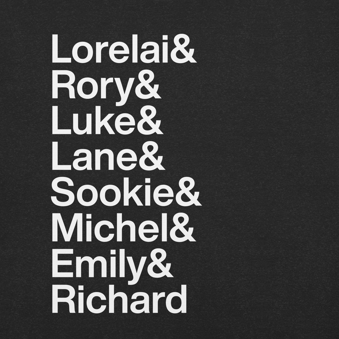 White text on black t-shirt reading Lorelai and Rory and Luke and Lane and Sookie and Michel and Emily and Richard