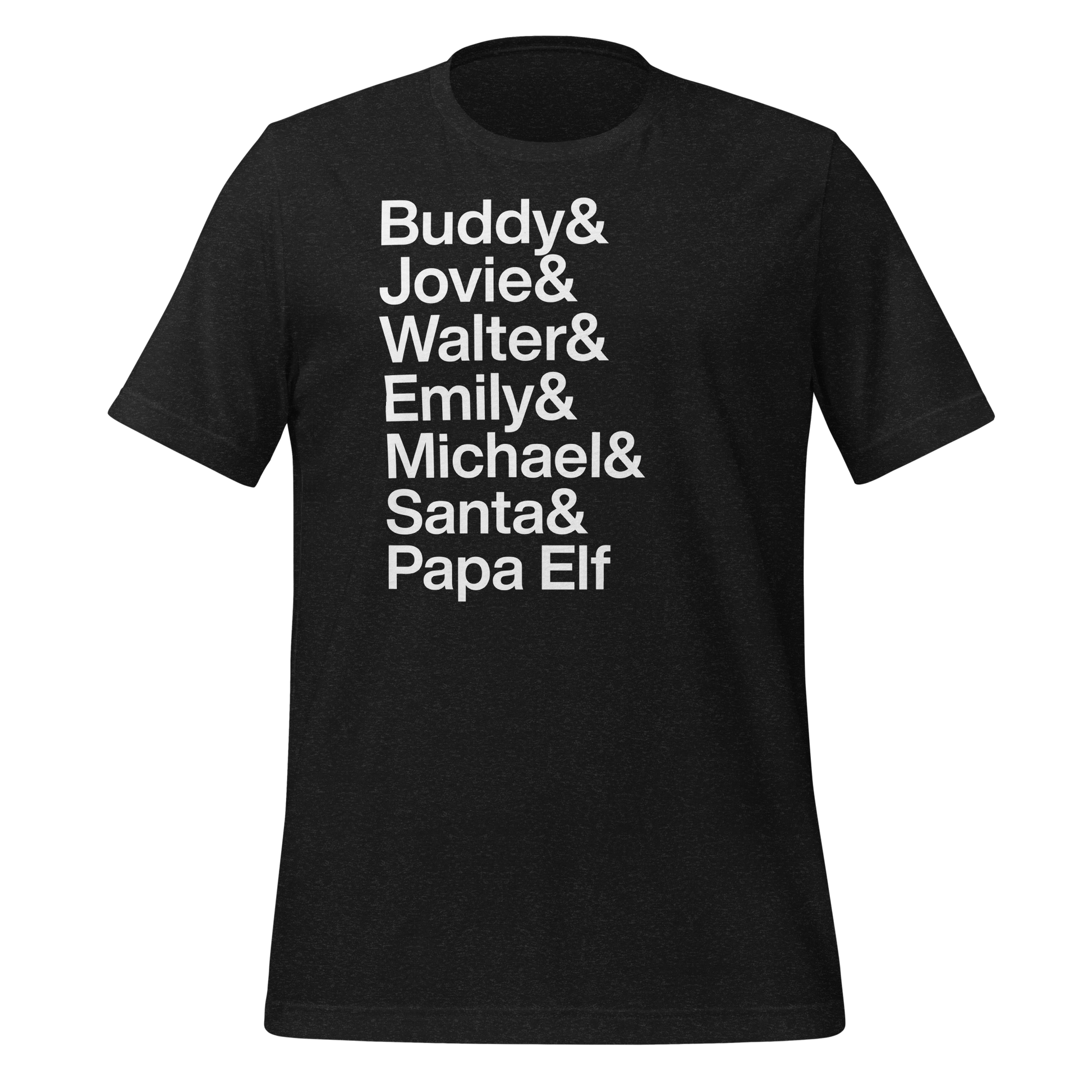 Full  black t-shirt with white text reading Buddy and Jovie and Walter and Emily and Michel and Santa and Papa Elf