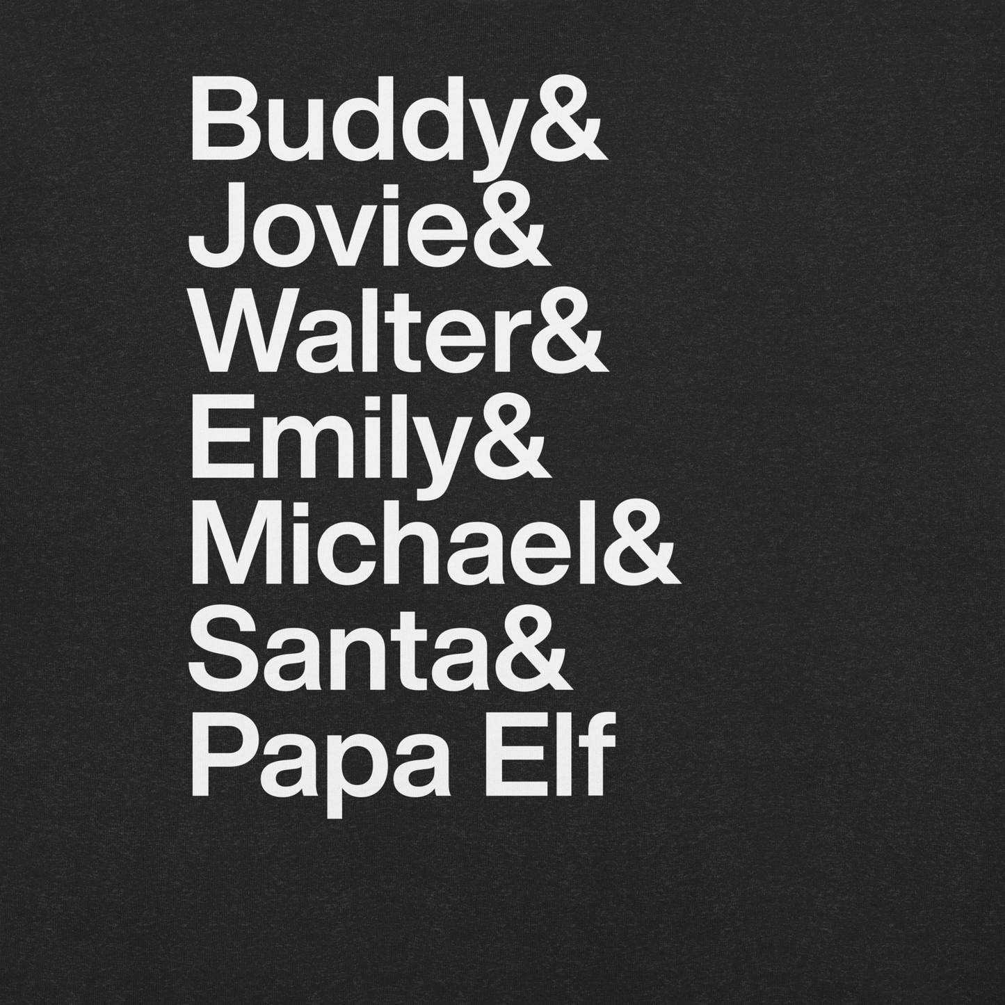 Close up  black t-shirt with white text reading Buddy and Jovie and Walter and Emily and Michel and Santa and Papa Elf